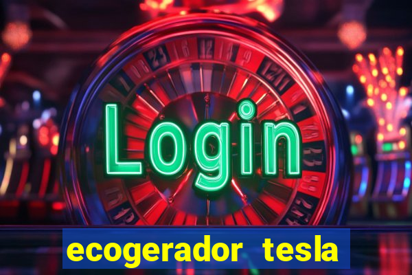 ecogerador tesla reclame aqui